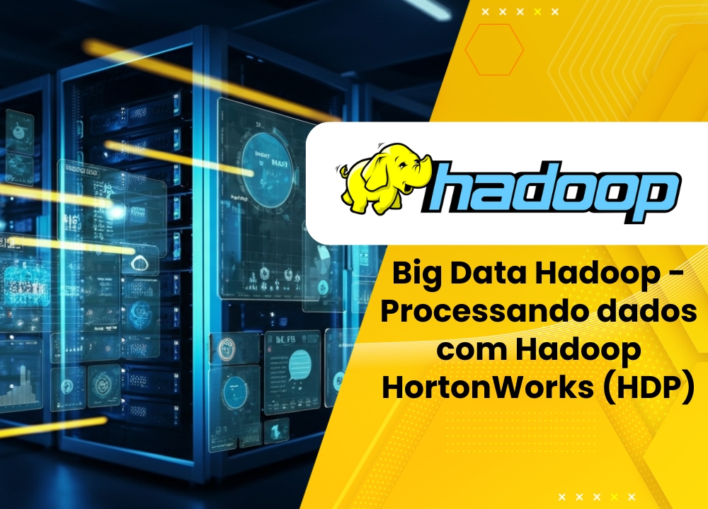 Big Data Hadoop - Processando dados com Hadoop HortonWorks (HDP)